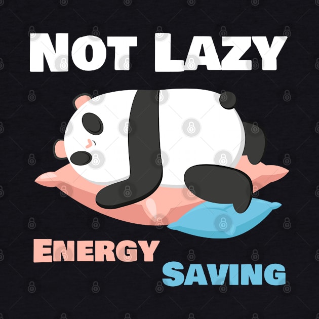 Not Lazy Energy Saving Funny Panda Lover by Sonyi